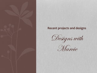 Recent projects and designs
Designs with
Marcie
 