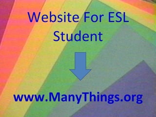 Website For ESL Student www.ManyThings.org 