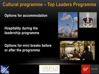 Cultural programme – Top Leaders Programme
Options for accommodation
Hospitality during the
leadership programme
Options for mini breaks before
or after the programme
 