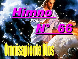 Himno  N°  66 Omnisapiente Dios 