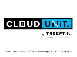 Contact : Arnaud LAMBERT, CEO | a.lambert@treeptik.fr | +33 6 07 39 55 39
 