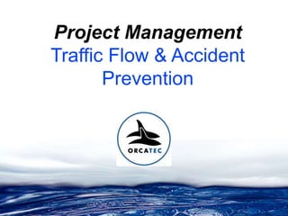 Project Management
Traffic Flow & Accident
Prevention
 
