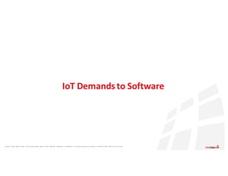 Apache®,	 Apache	 Ignite,	 Ignite®,	 and	the	 Apache	 Ignite	 logo	are	 either	 registered	 trademarks	 or	trademarks	 of	the	Apache	 Software	 Foundation	 in	the	United	 States	 and/or	other	countries.
IoT Demands	to	Software
 
