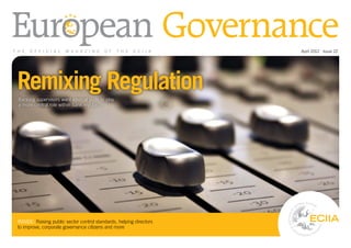 T H E   O F F I C I A L   M A G A Z I N E   O F     T H E   E C I I A   April 2012 . Issue 22




 Remixing Regulation
  Banking supervisors want internal audit to play
  a more central role within bank regulation




 Inside: Raising public sector control standards, helping directors
 to improve, corporate governance citizens and more
 