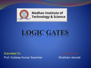 Submitted To: Submitted By:
Prof. Kuldeep Kumar Swarnkar Shubham dwivedi
 