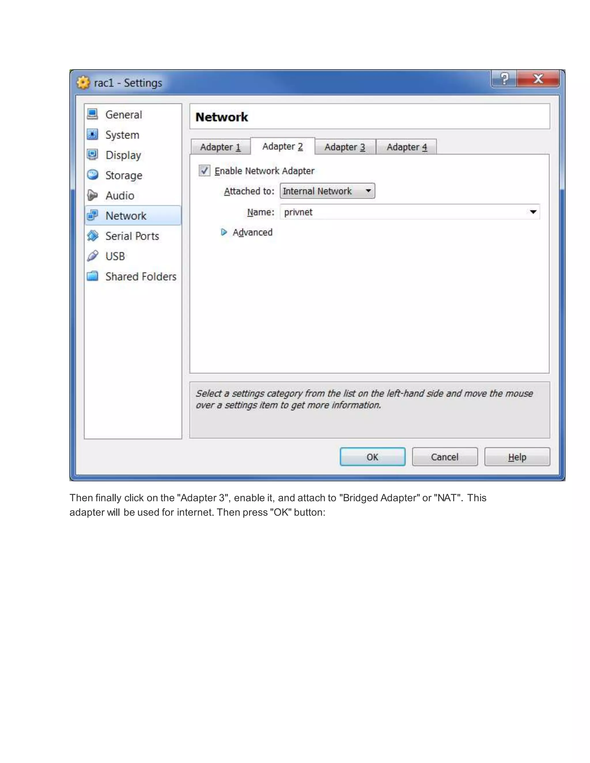 Then finally click on the "Adapter 3", enable it, and attach to "Bridged Adapter" or "NAT". This
adapter will be used for internet. Then press "OK" button:
 