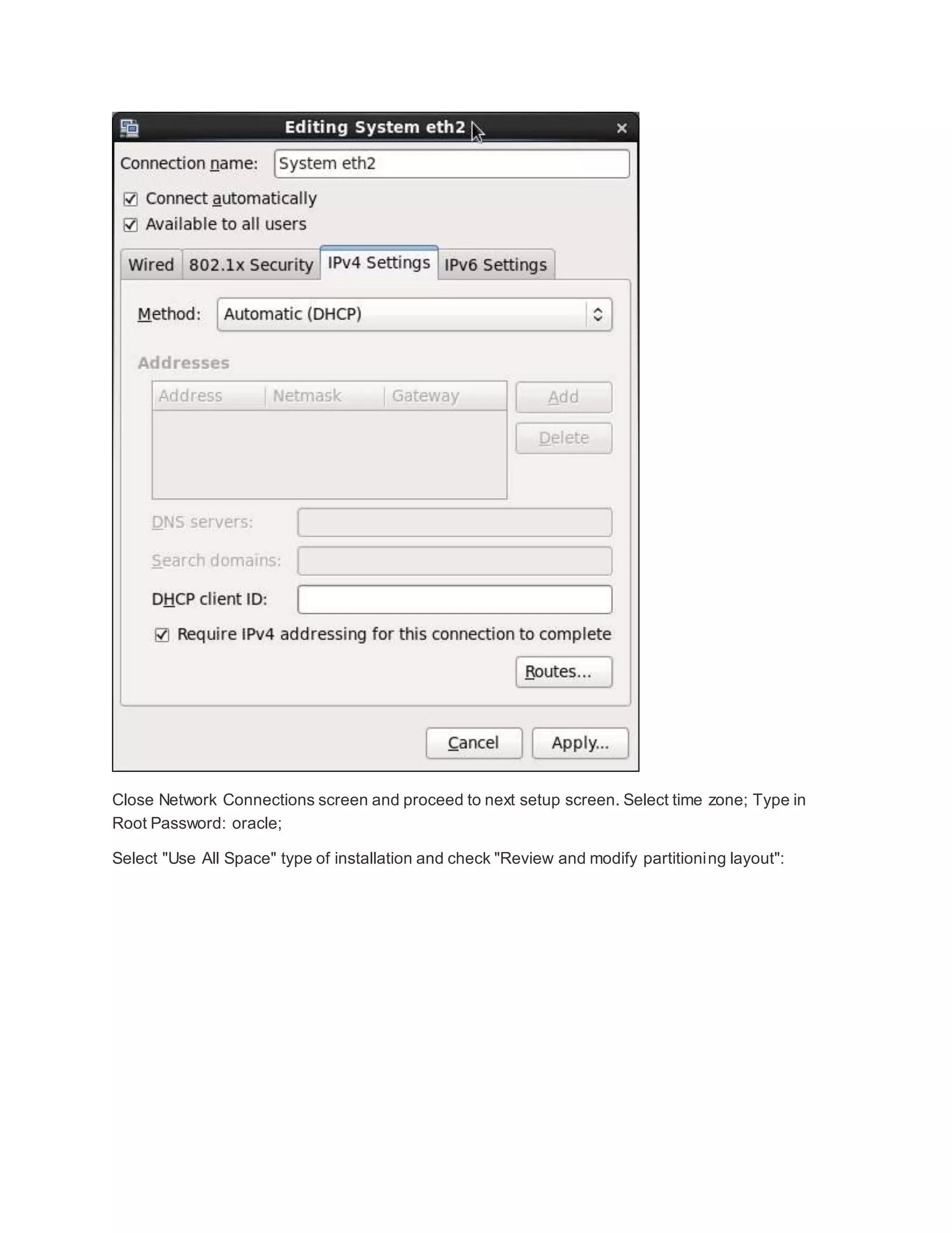 Close Network Connections screen and proceed to next setup screen. Select time zone; Type in
Root Password: oracle;
Select "Use All Space" type of installation and check "Review and modify partitioning layout":
 