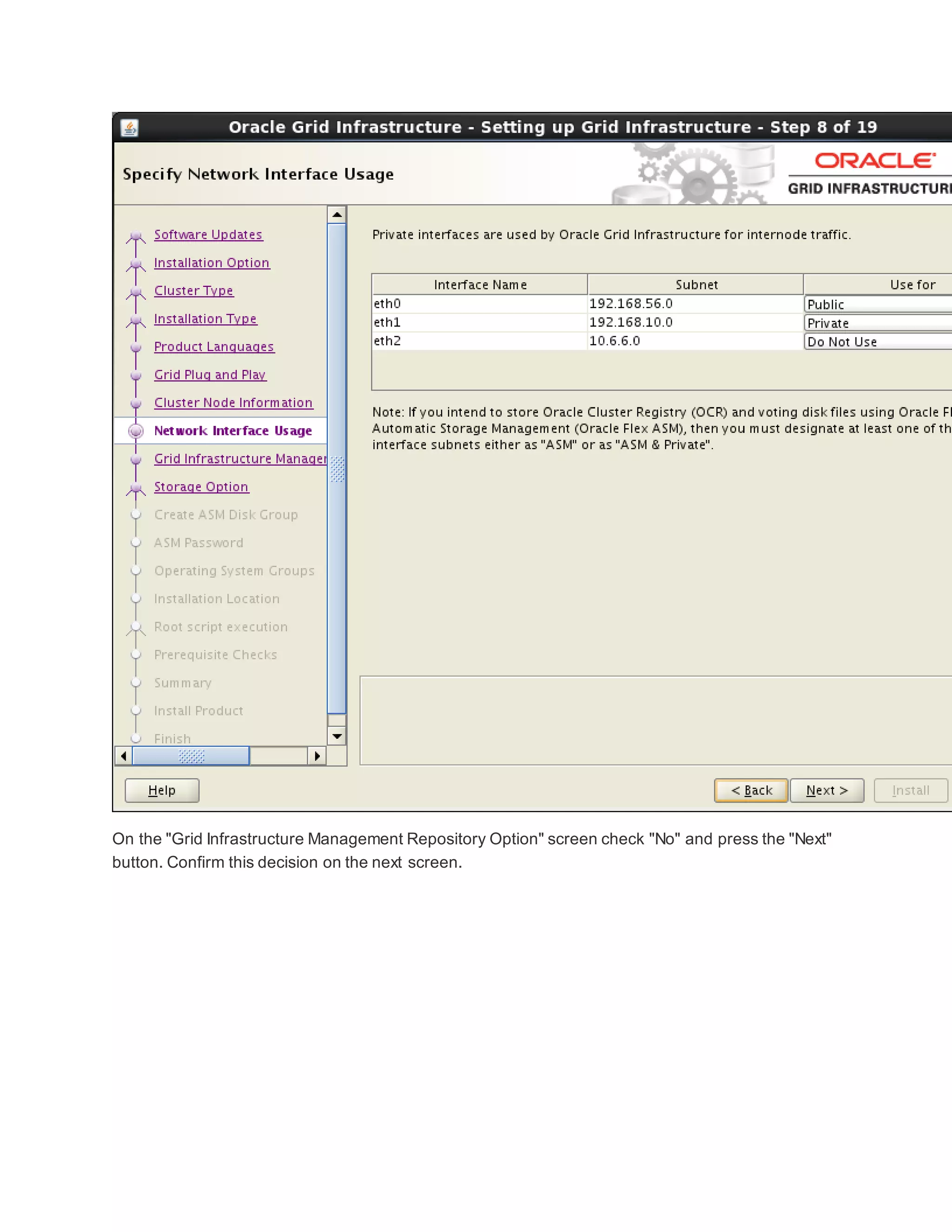 On the "Grid Infrastructure Management Repository Option" screen check "No" and press the "Next"
button. Confirm this decision on the next screen.
 