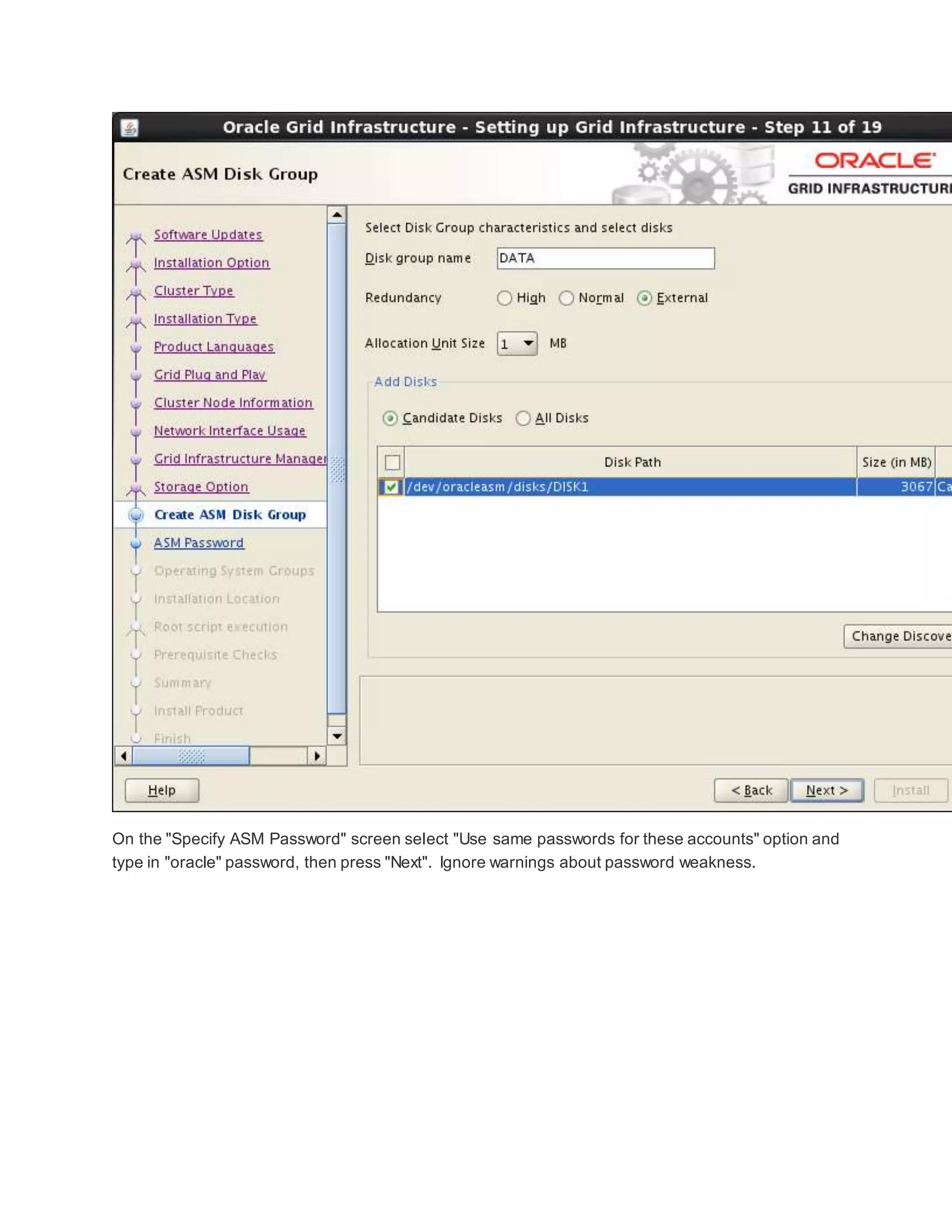 On the "Specify ASM Password" screen select "Use same passwords for these accounts" option and
type in "oracle" password, then press "Next". Ignore warnings about password weakness.
 