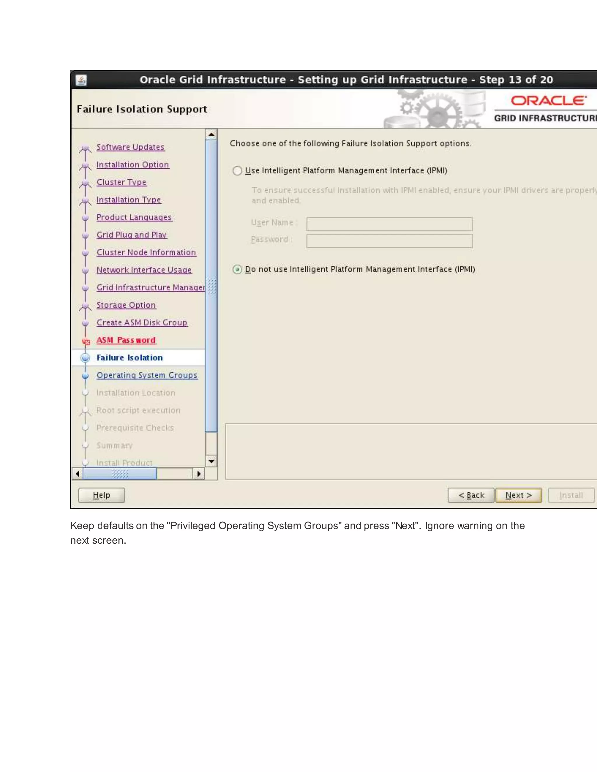 Keep defaults on the "Privileged Operating System Groups" and press "Next". Ignore warning on the
next screen.
 