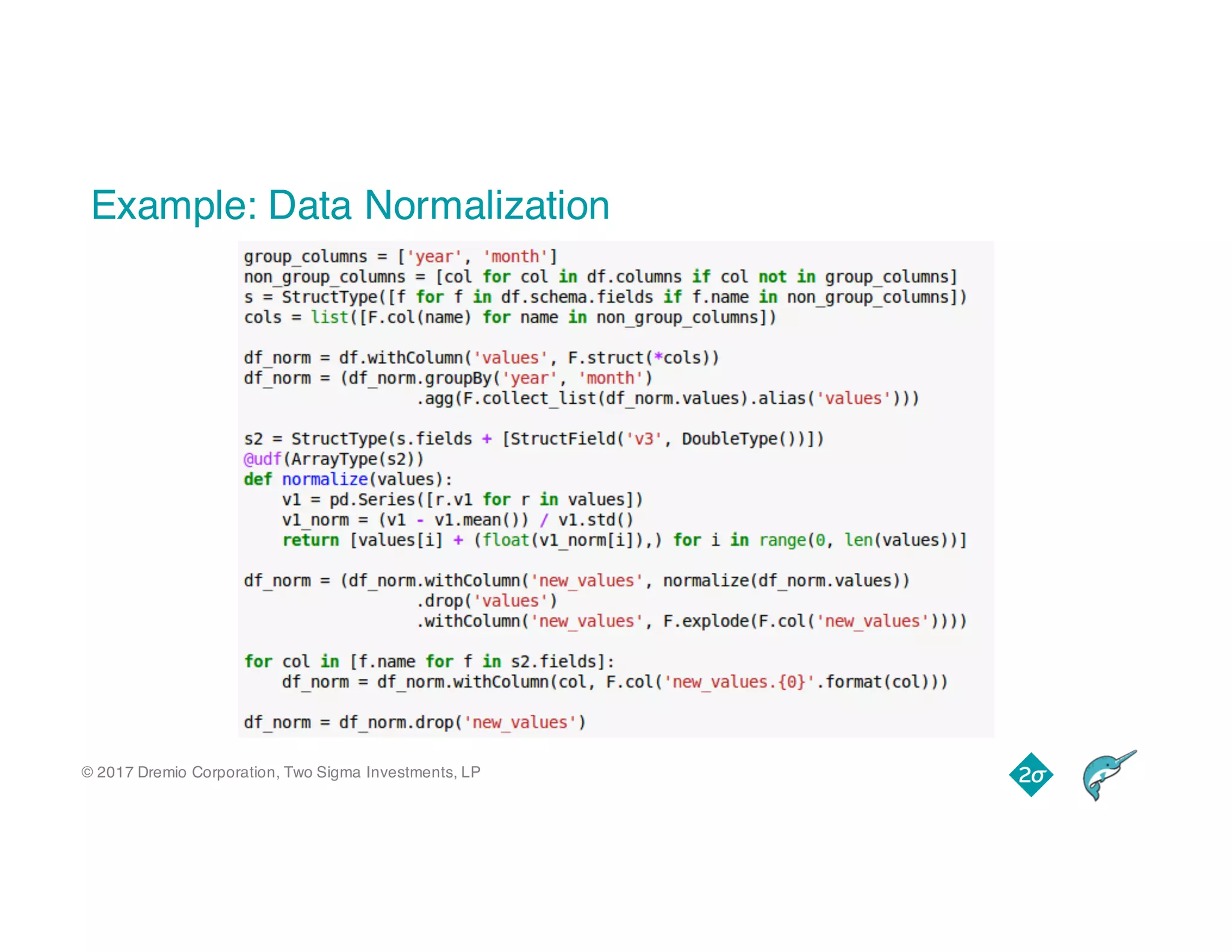 © 2017 Dremio Corporation, Two Sigma Investments, LP
Example: Data Normalization
 