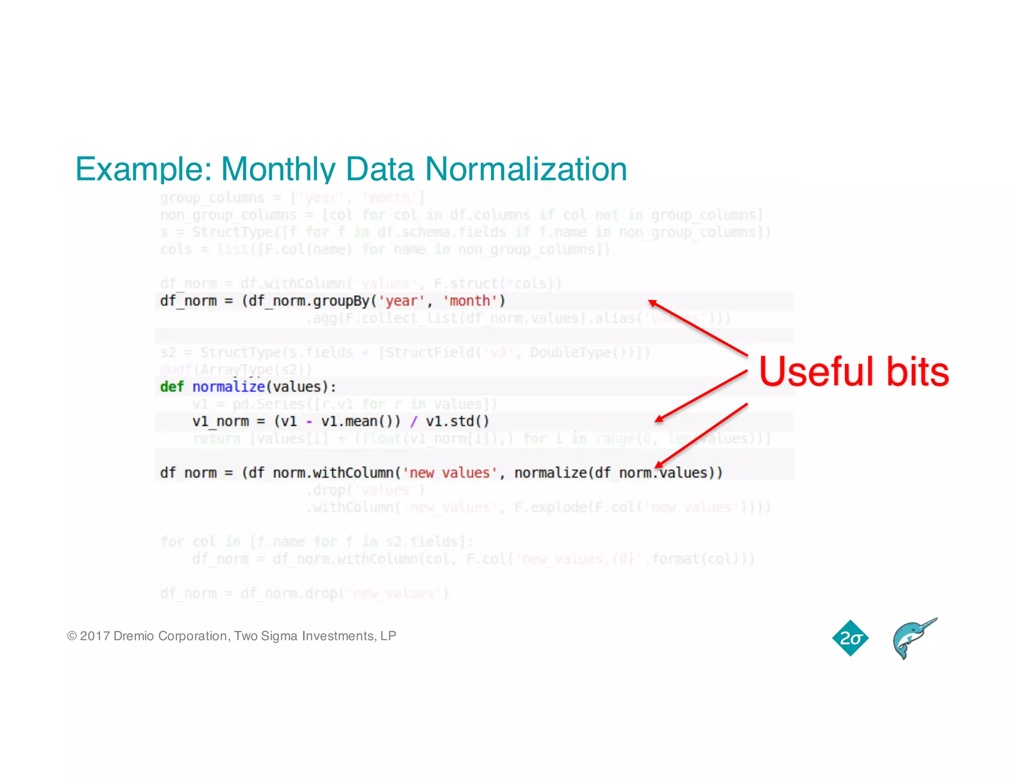 © 2017 Dremio Corporation, Two Sigma Investments, LP
Example: Monthly Data Normalization
Useful bits
 
