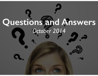 Questions and Answers 
October 2014 
 