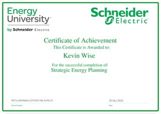 Certificate of Achievement
This Certificate is Awarded to:
For the successful completion of:
Serial Number Date
20 Oct 20169671e5d648dba1a5f3492140c5a59a74
Kevin Wise
Strategic Energy Planning
Powered by TCPDF (www.tcpdf.org)
 