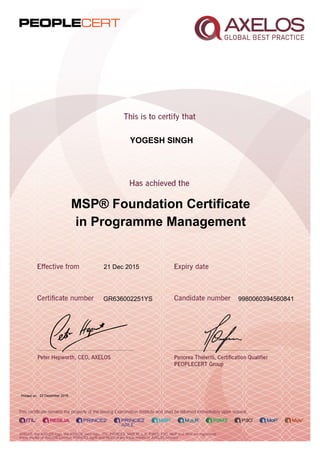 YOGESH SINGH
MSP® Foundation Certificate
in Programme Management
21 Dec 2015
GR636002251YS 9980060394560841
Printed on 23 December 2015
 