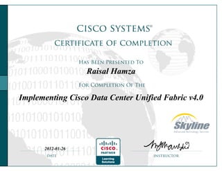 Raisal Hamza
Implementing Cisco Data Center Unified Fabric v4.0
2012-01-26
 