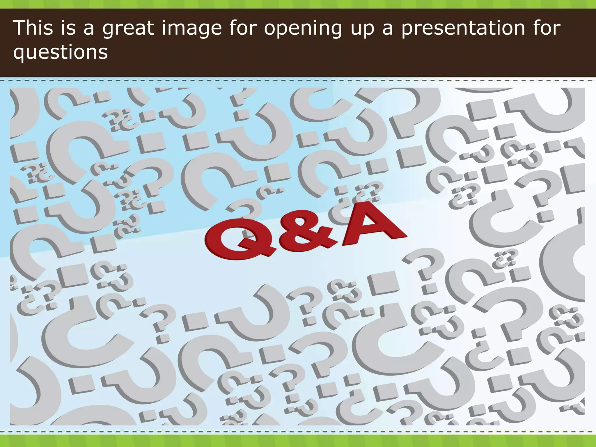 This is a great image for opening up a presentation for questions