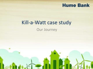 Kill-a-Watt case study
Our Journey
 