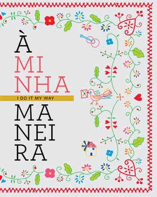 S E N T I R
novos artesãos 47
R E V I S TA D A C A S A D O A Z E I T E A Z - Z A I T
I DO IT MY WAY
À
MI
NHA
MA
NEI
RA
 