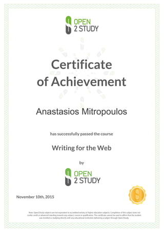 Certificate
of Achievement
Anastasios Mitropoulos
has successfully passed the course
Writing for the Web
by
November 10th, 2015
 