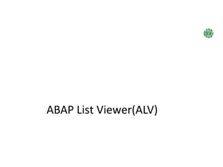 ABAP List Viewer(ALV)
 