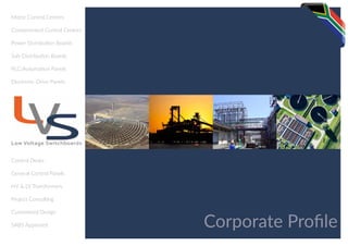 Corporate Profile
Motor Control Centres
Containerised Control Centres
Power Distribution Boards
Sub-Distribution Boards
PLC/Automation Panels
Electronic-Drive Panels
Control Desks
General Control Panels
HV & LV Transformers
Project Consulting
Customised Design
SABS Approved
 
