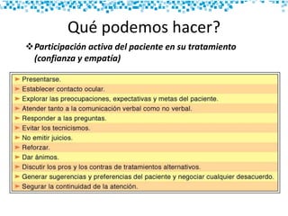 Qué podemos hacer?
Participación activa del paciente en su tratamiento
(confianza y empatía)
 