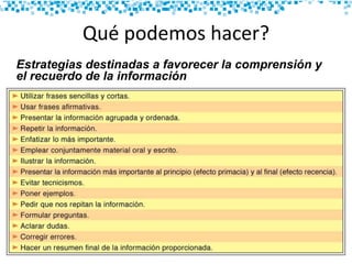 Estrategias destinadas a favorecer la comprensión y
el recuerdo de la información
Qué podemos hacer?
 