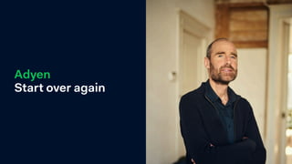 Adyen
Start over again
 