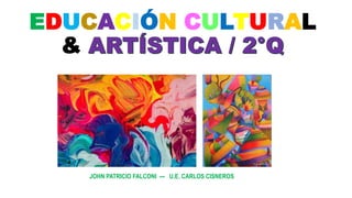 EDUCACIÓN CULTURAL
&
JOHN PATRICIO FALCONI --- U.E. CARLOS CISNEROS
 