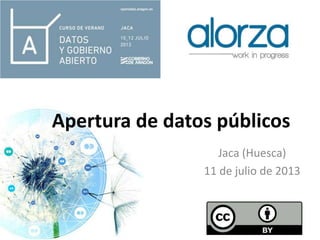 Apertura de datos públicos
Jaca (Huesca)
11 de julio de 2013

 