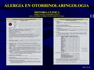 ALERGIA EN OTORRINOLARINGOLOGIA DRA. G.G. R. HISTORIA CLINICA MODIFICADA DE LA HISTORIA CLINICA  DE LA ACEDEMIA AMERICANA DE ALERGIA EN O.R.L. 