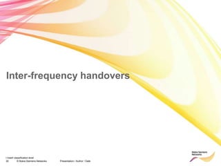 30 © Nokia Siemens Networks Presentation / Author / Date
I insert classification level
Inter-frequency handovers
 