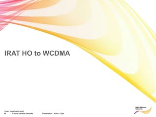 64 © Nokia Siemens Networks Presentation / Author / Date
I insert classification level
IRAT HO to WCDMA
 