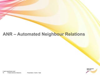 79 © Nokia Siemens Networks Presentation / Author / Date
I insert classification level
ANR – Automated Neighbour Relations
 