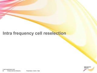 95 © Nokia Siemens Networks Presentation / Author / Date
I insert classification level
Intra frequency cell reselection
 
