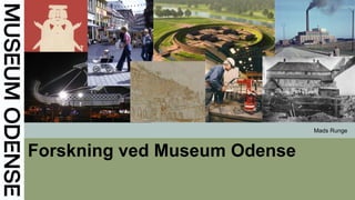 Forskning ved Museum Odense
Mads Runge
 