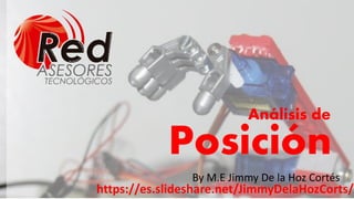 By M.E Jimmy De la Hoz Cortés
Posición
Análisis de
https://es.slideshare.net/JimmyDelaHozCorts/
 