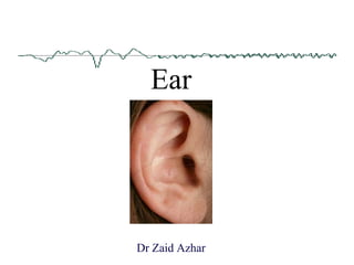 Ear
Dr Zaid Azhar
 