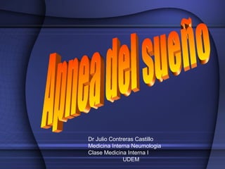 Dr Julio Contreras Castillo
Medicina Interna Neumologia
Clase Medicina Interna I
              UDEM
 
