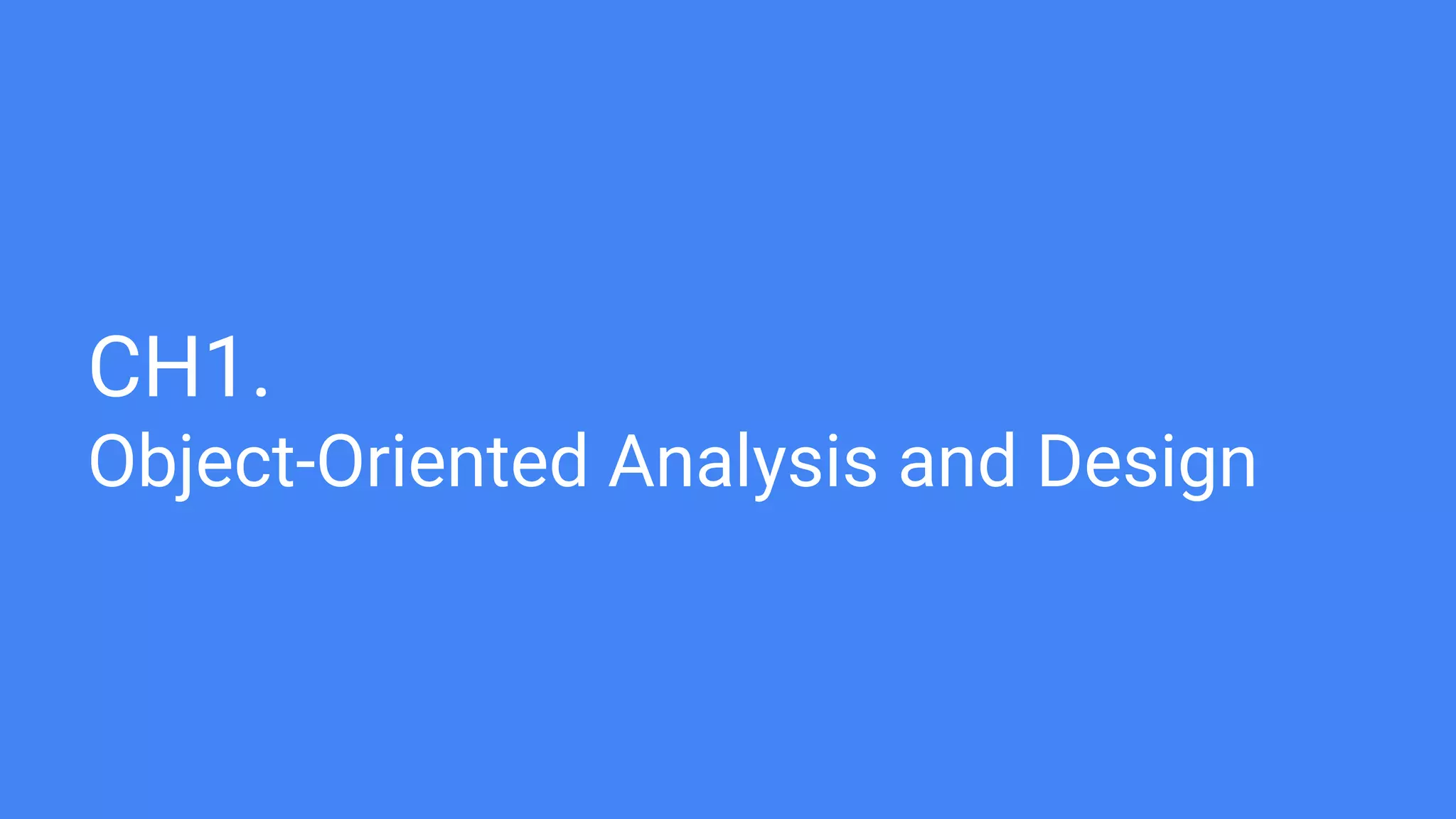 CH1.
Object-Oriented Analysis and Design
 