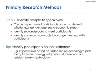 © Norm Tasevski
Primary Research Methods
Step 1: Identify people to speak with
– Create a spectrum of participants based o...