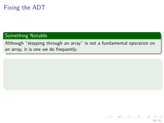 Images/cinvestav-
Fixing the ADT
Something Notable
Although “stepping through an array” is not a fundamental operation on
an array, it is one we do frequently.
However
This is a very expensive thing to do with a sparse array
This should not be so expensive:
We have a list, and all we need to do is step through it
58 / 81
 