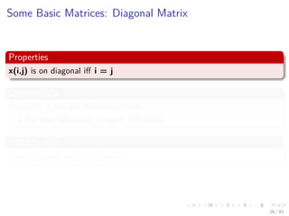Images/cinvestav-
Some Basic Matrices: Diagonal Matrix
Properties
x(i,j) is on diagonal iﬀ i = j
DRAWBACK
For a n × n you are required to have:
For example using integers: 4n2 bytes...
What to do?
Store diagonal only vs n2 whole
26 / 81
 