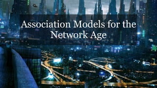 Association Models for the
Network Age
 