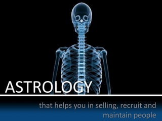 ASTROLOGY
that helps you in selling, recruit and
maintain people
 