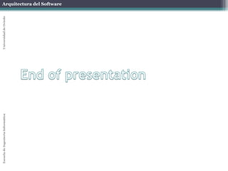 Arquitectura del Software 
Escuela de Ingeniería Informática Universidad de Oviedo 
