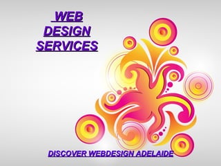 WEBWEB
DESIGNDESIGN
SERVICESSERVICES
DISCOVER WEBDESIGN ADELAIDEDISCOVER WEBDESIGN ADELAIDE
 