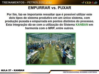 EMPURRAR vs. PUXAR
AULA 27 – KANBAN
 