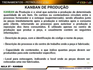 KANBAN DE PRODUÇÃO
AULA 27 – KANBAN
 
